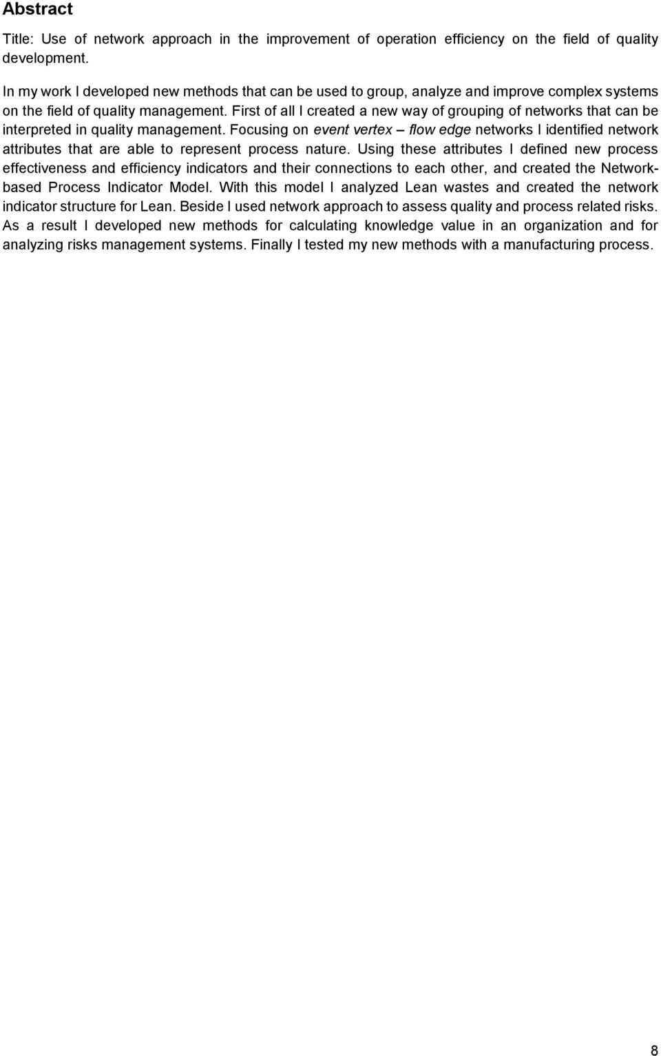 First of all I created a new way of grouping of networks that can be interpreted in quality management.