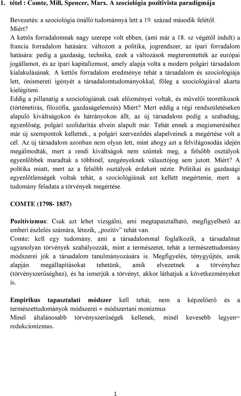 sz végétől indult) a francia forradalom hatására: változott a politika, jogrendszer, az ipari forradalom hatására: pedig a gazdaság, technika, ezek a változások megteremtették az európai jogállamot,