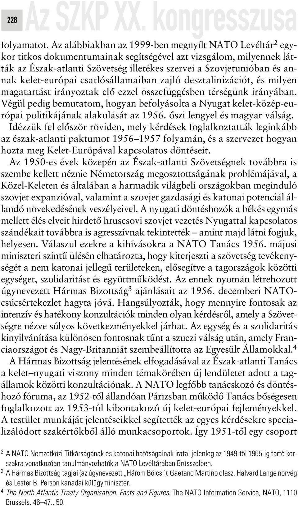 kelet-európai csatlósállamaiban zajló desztalinizációt, és milyen magatartást irányoztak elô ezzel összefüggésben térségünk irányában.