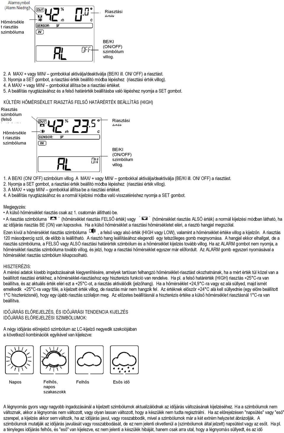 A beállítás nyugtázásához és a felső határérték beállításba való lépéshez nyomja a SET gombot.