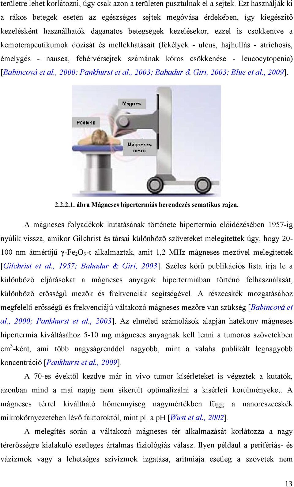 dózisát és mellékhatásait (fekélyek - ulcus, hajhullás - atrichosis, émelygés - nausea, fehérvérsejtek számának kóros csökkenése - leucocytopenia) [Babincová et al., 2000; Pankhurst et al.