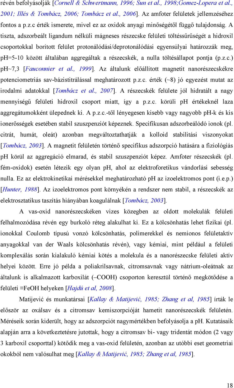 általában aggregáltak a részecskék, a nulla töltésállapot pontja (p.z.c.) ph~7,3 [Fauconnier et al., 1999].