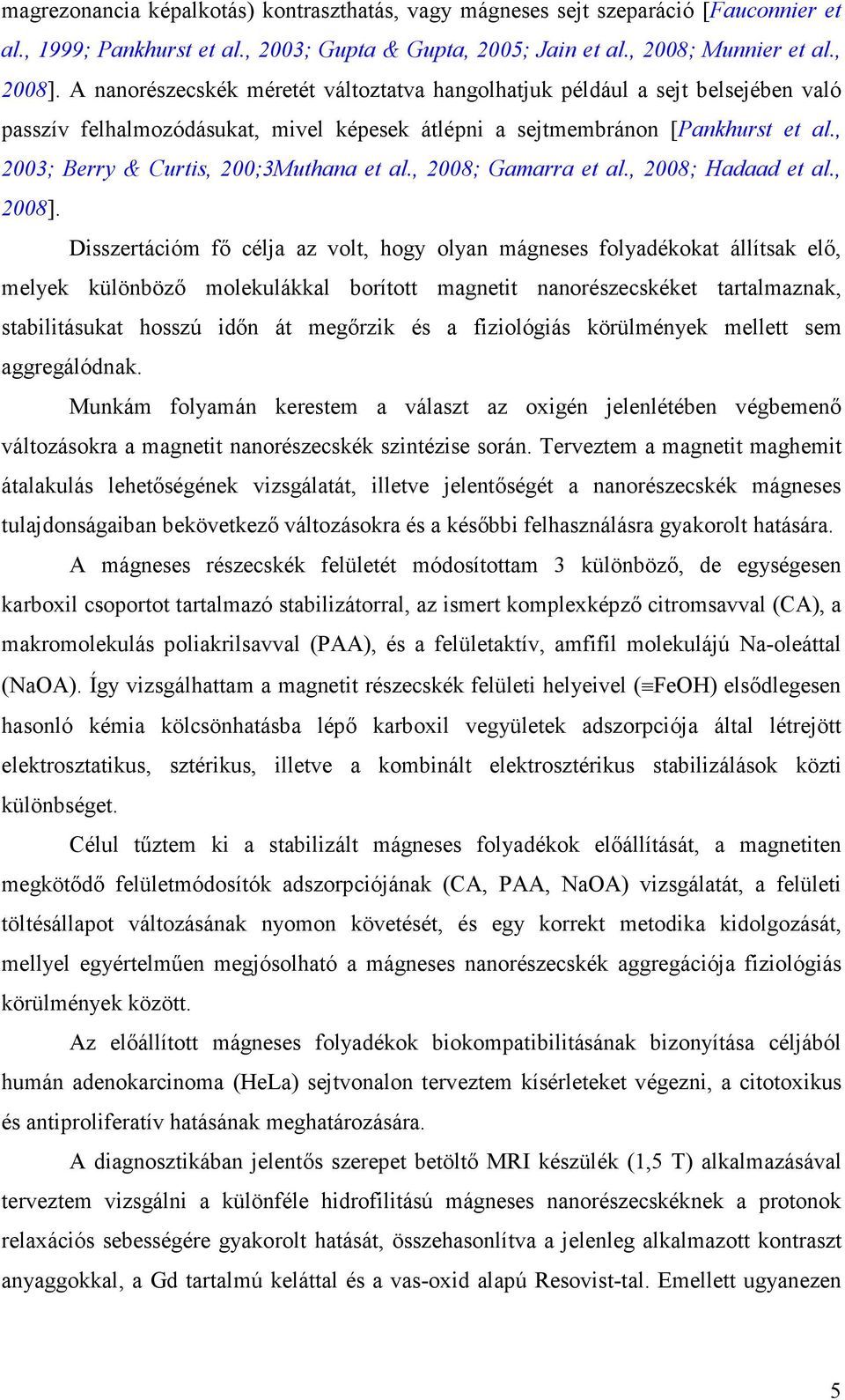 , 2003; Berry & Curtis, 200;3Muthana et al., 2008; Gamarra et al., 2008; Hadaad et al., 2008].