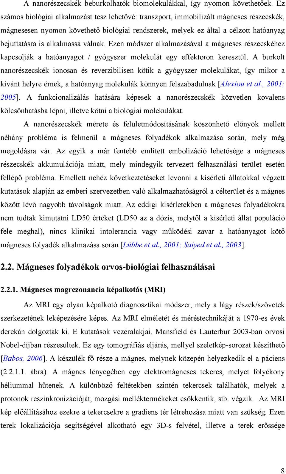 alkalmassá válnak. Ezen módszer alkalmazásával a mágneses részecskéhez kapcsolják a hatóanyagot / gyógyszer molekulát egy effektoron keresztül.
