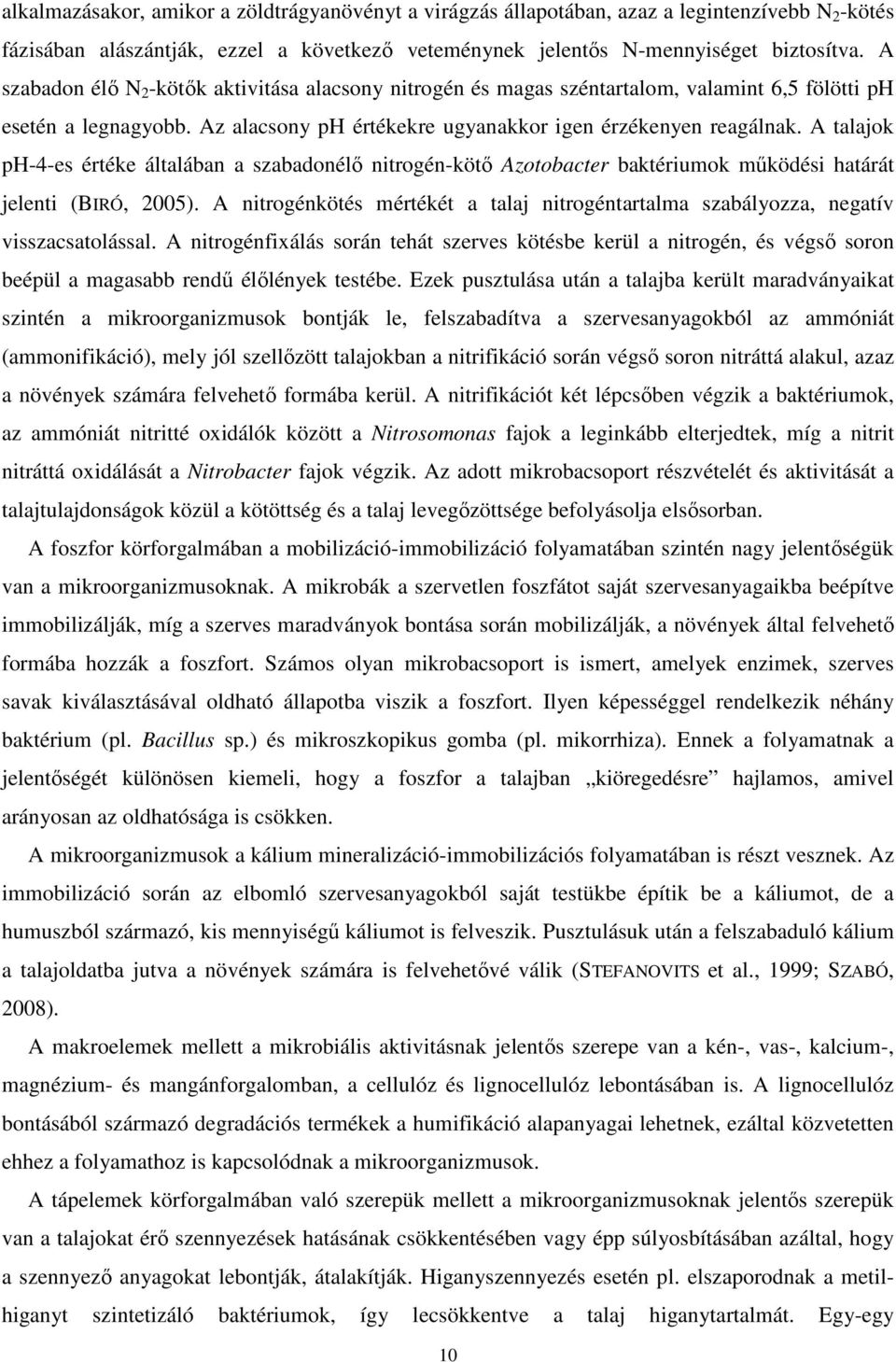 A talajok ph-4-es értéke általában a szabadonélı nitrogén-kötı Azotobacter baktériumok mőködési határát jelenti (BIRÓ, 2005).