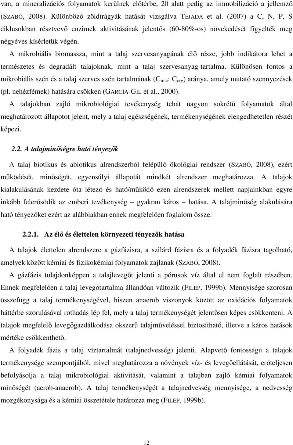 A mikrobiális biomassza, mint a talaj szervesanyagának élı része, jobb indikátora lehet a természetes és degradált talajoknak, mint a talaj szervesanyag-tartalma.