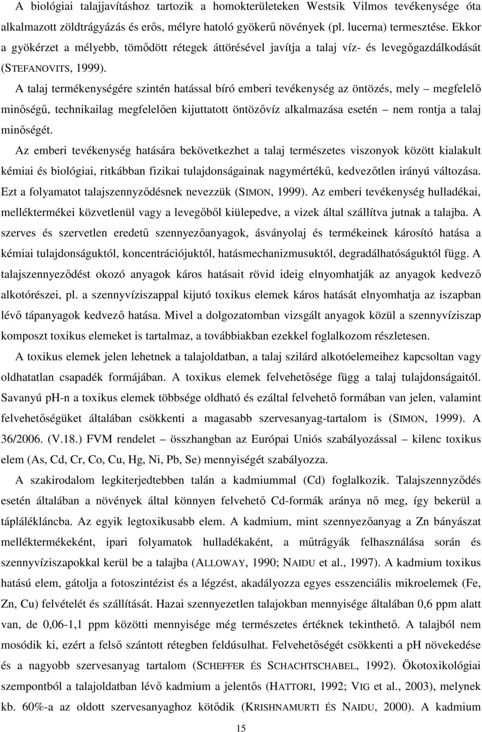 A talaj termékenységére szintén hatással bíró emberi tevékenység az öntözés, mely megfelelı minıségő, technikailag megfelelıen kijuttatott öntözıvíz alkalmazása esetén nem rontja a talaj minıségét.