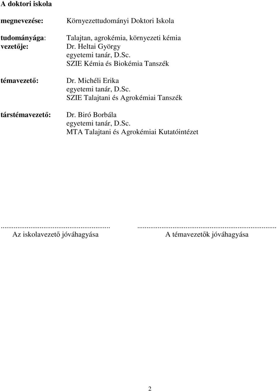 SZIE Kémia és Biokémia Tanszék Dr. Michéli Erika egyetemi tanár, D.Sc. SZIE Talajtani és Agrokémiai Tanszék Dr.
