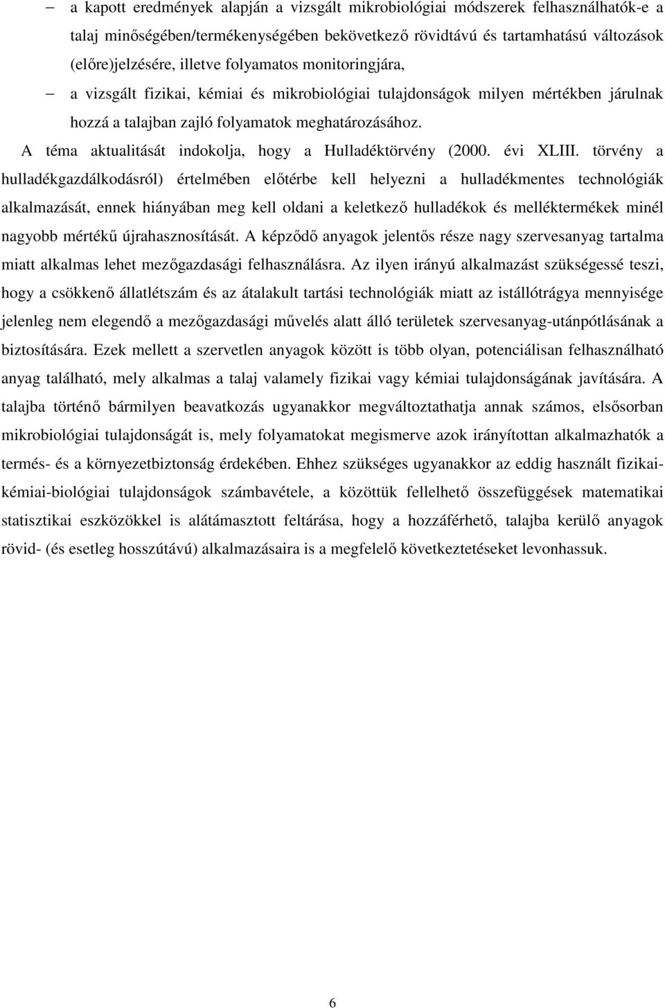 A téma aktualitását indokolja, hogy a Hulladéktörvény (2000. évi XLIII.