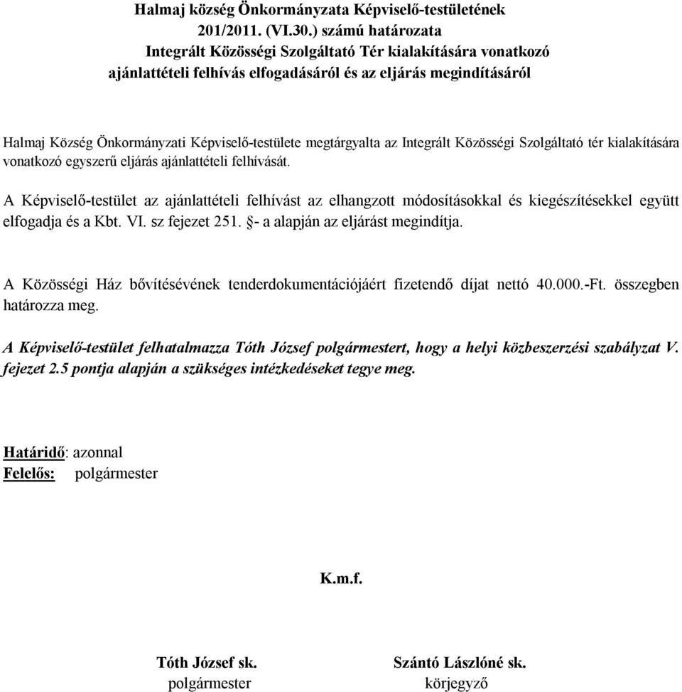 megtárgyalta az Integrált Közösségi Szolgáltató tér kialakítására vonatkozó egyszerű eljárás ajánlattételi felhívását.