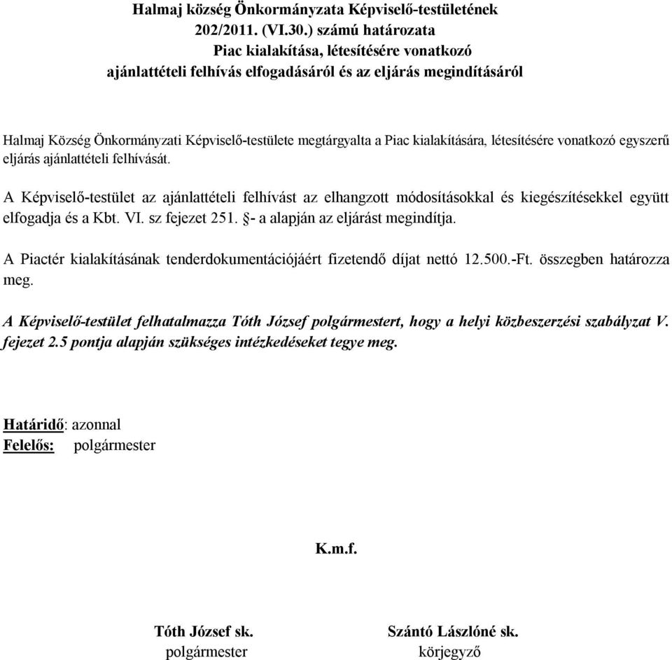 megtárgyalta a Piac kialakítására, létesítésére vonatkozó egyszerű eljárás ajánlattételi felhívását.