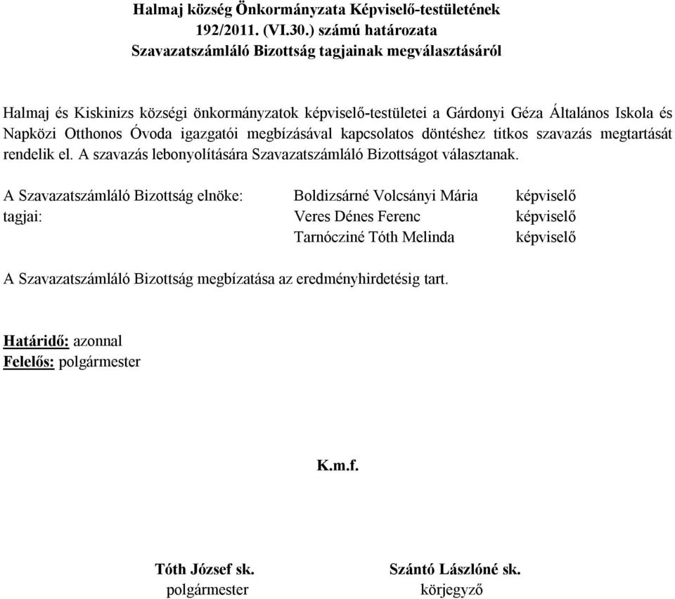 Géza Általános Iskola és Napközi Otthonos Óvoda igazgatói megbízásával kapcsolatos döntéshez titkos szavazás megtartását rendelik el.