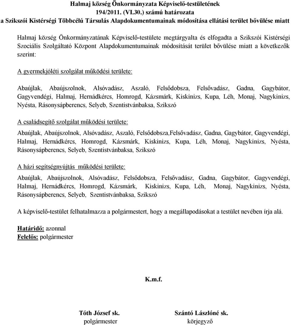 a Szikszói Kistérségi Szociális Szolgáltató Központ Alapdokumentumainak módosítását terület bővülése miatt a következők szerint: A gyermekjóléti szolgálat működési területe: Abaújlak, Abaújszolnok,