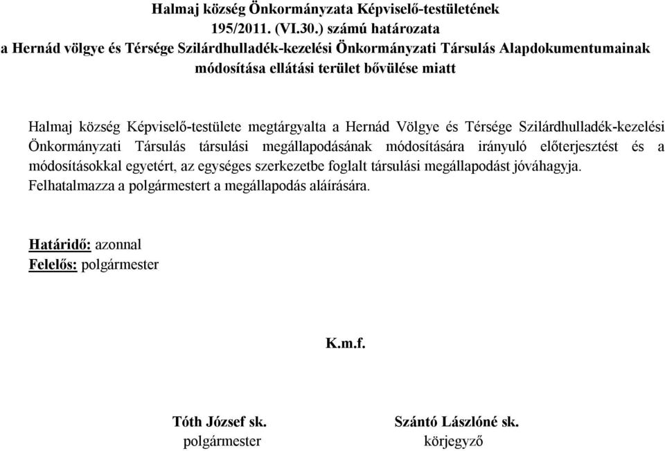 ellátási terület bővülése miatt Halmaj község Képviselő-testülete megtárgyalta a Hernád Völgye és Térsége