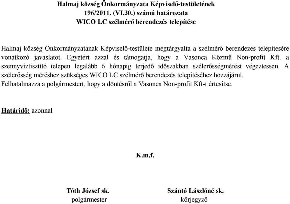 szélmérő berendezés telepítésére vonatkozó javaslatot. Egyetért azzal és támogatja, hogy a Vasonca Közmű Non-profit Kft.
