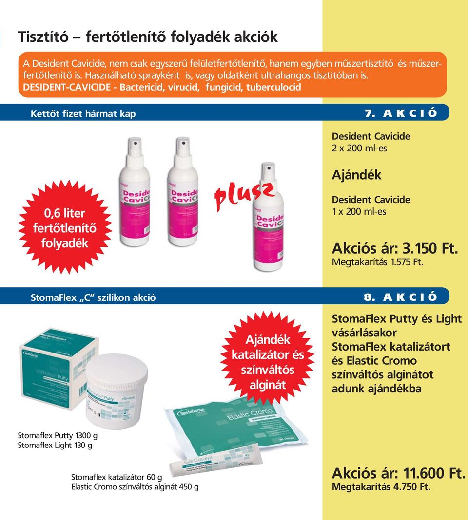 A K C I Ó Desident Cavicide 2 x 200 ml-es Ajándék 0,6 liter fertőtlenítő folyadék Desident Cavicide 1 x 200 ml-es Akciós ár: 3.150 Ft. Megtakarítás 1.575 Ft. StomaFlex C szilikon akció 8.