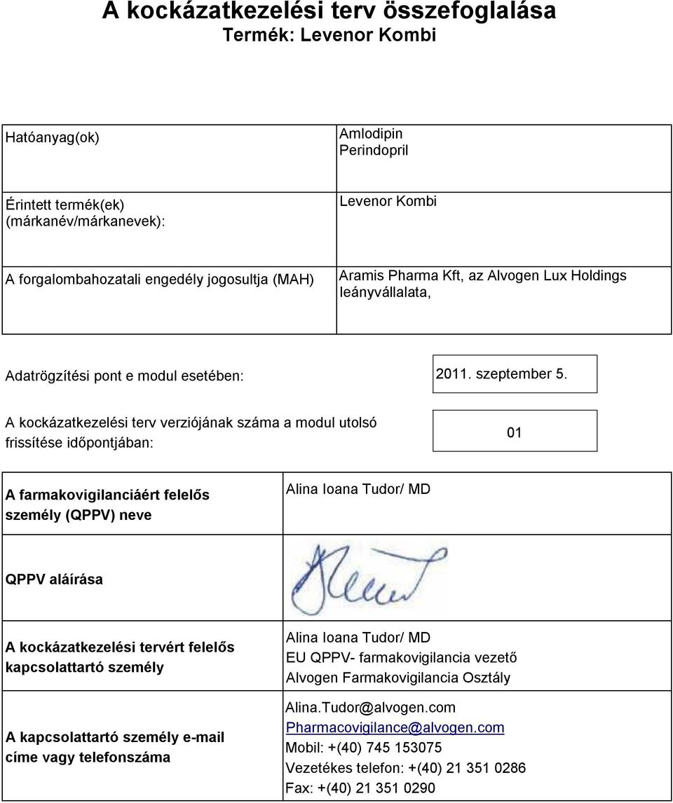 A kockázatkezelési terv verziójának száma a modul utolsó frissítése időpontjában: 01 A farmakovigilanciáért felelős személy (QPPV) neve Alina Ioana Tudor/ MD QPPV aláírása A kockázatkezelési tervért