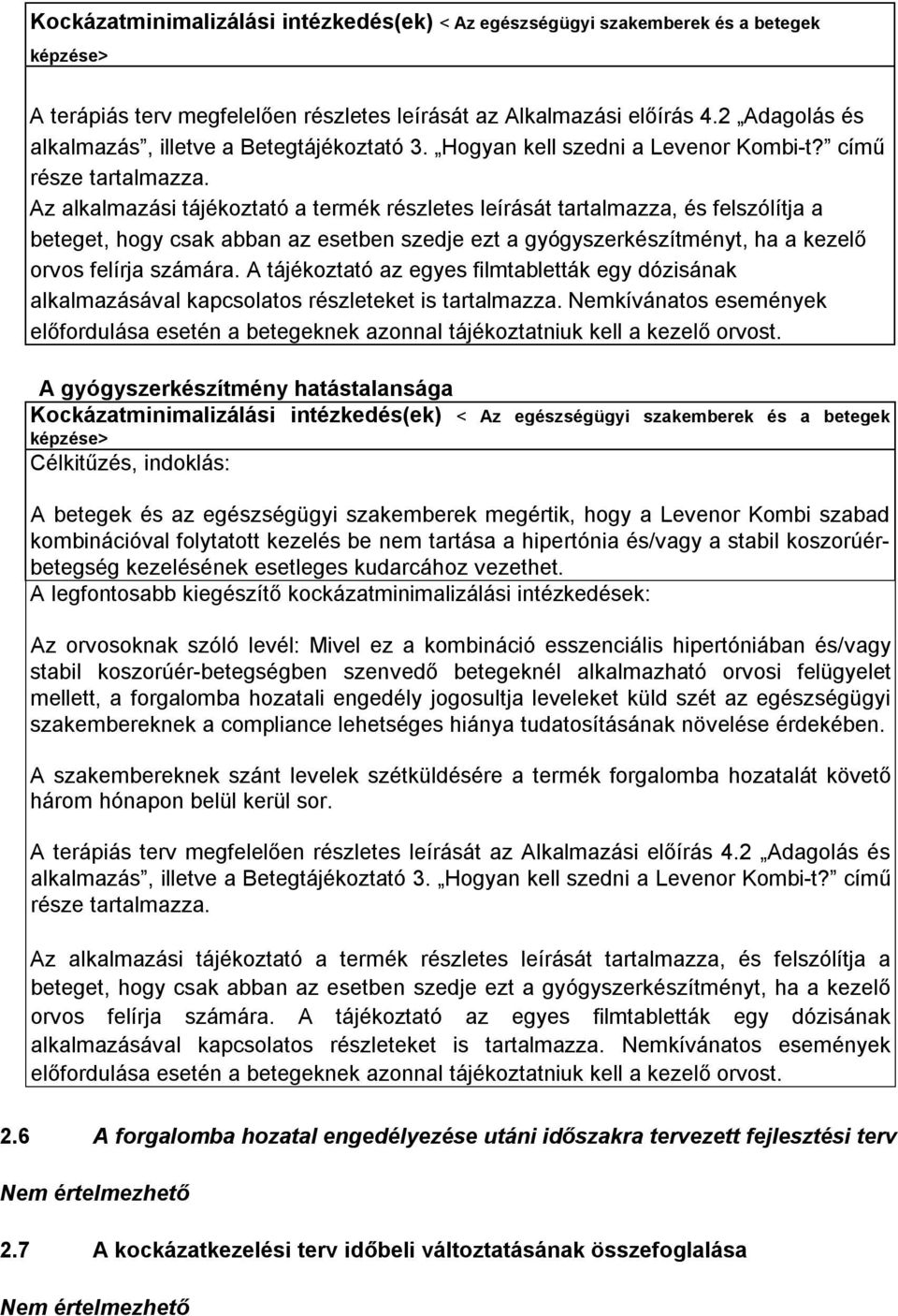 Az alkalmazási tájékoztató a termék részletes leírását tartalmazza, és felszólítja a beteget, hogy csak abban az esetben szedje ezt a gyógyszerkészítményt, ha a kezelő orvos felírja számára.