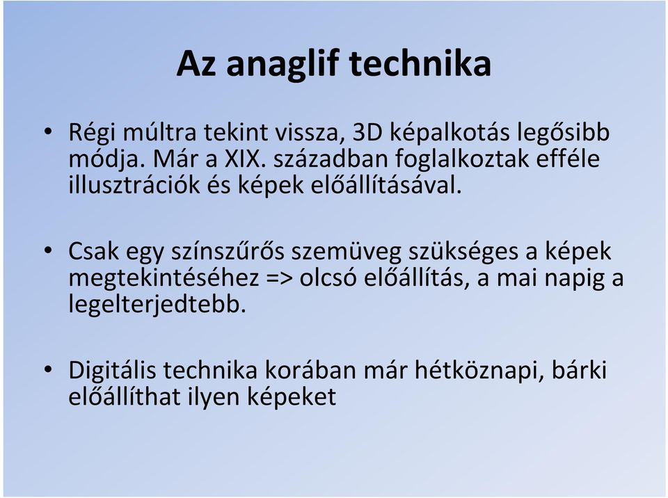 Csak egy színszűrős szemüveg szükséges a képek megtekintéséhez => olcsó előállítás, a