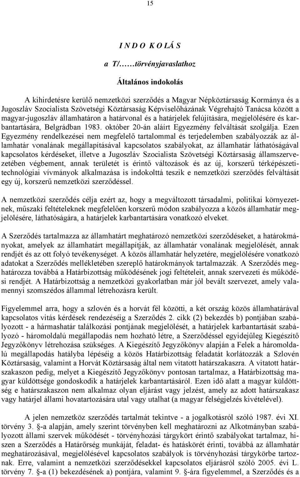 október 20-án aláírt Egyezmény felváltását szolgálja.