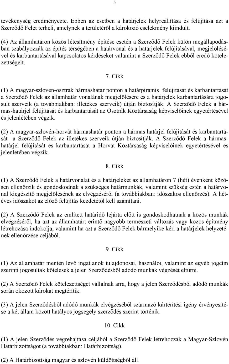 karbantartásával kapcsolatos kérdéseket valamint a Szerződő Felek ebből eredő kötelezettségeit. 7.