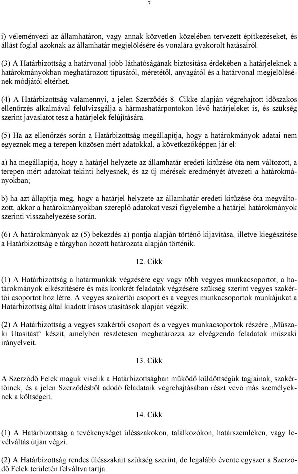 eltérhet. (4) A Határbizottság valamennyi, a jelen Szerződés 8.