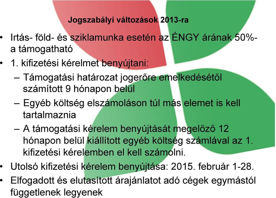 más elemet is kell tartalmaznia A támogatási kérelem benyújtását megelőző 12 hónapon belül kiállított egyéb költség számlával az 1.