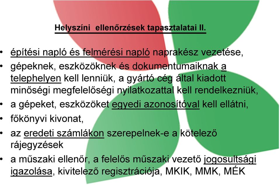 a gyártó cég által kiadott minőségi megfelelőségi nyilatkozattal kell rendelkezniük, a gépeket, eszközöket egyedi