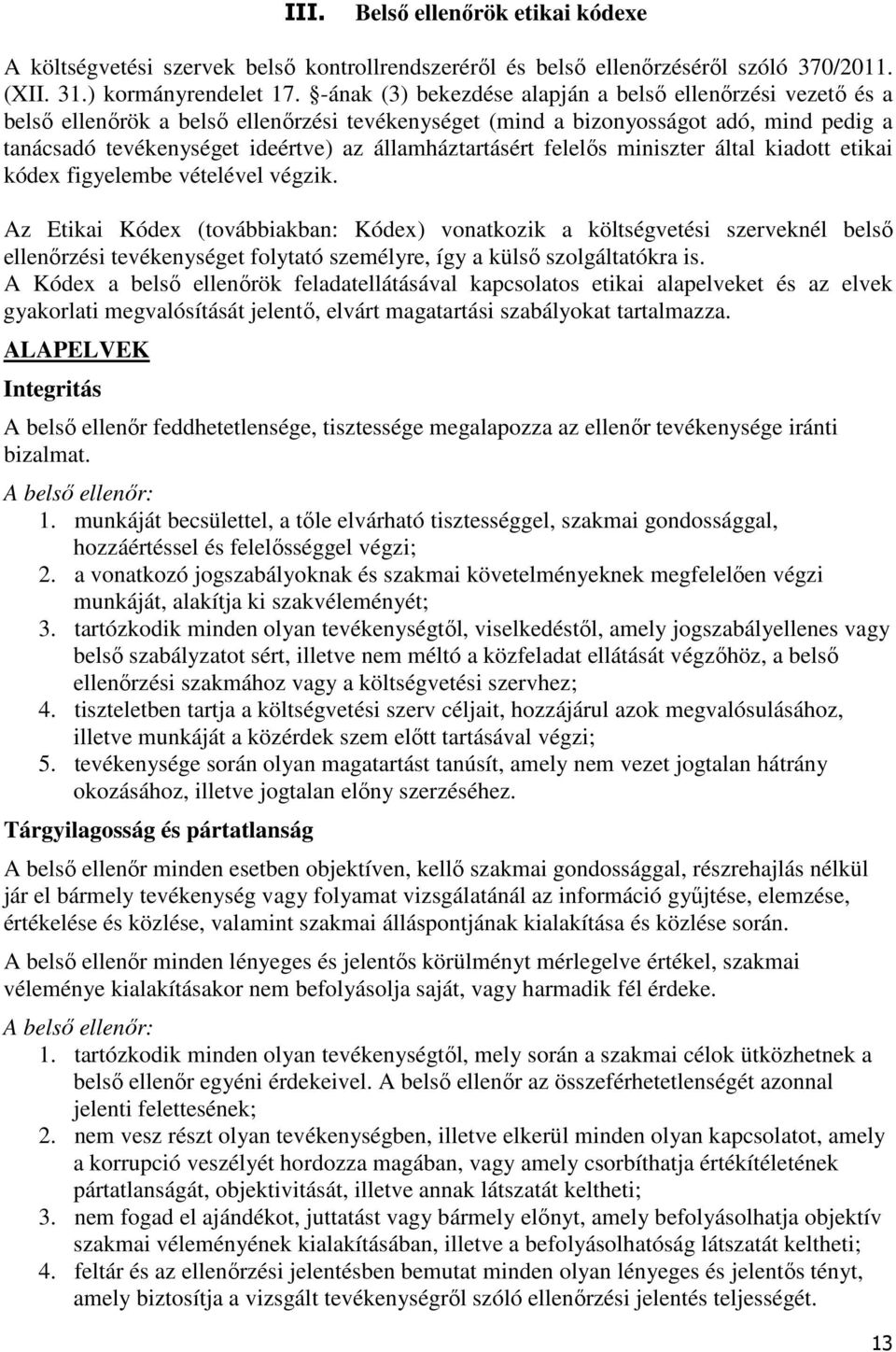 államháztartásért felelős miniszter által kiadott etikai kódex figyelembe vételével végzik.