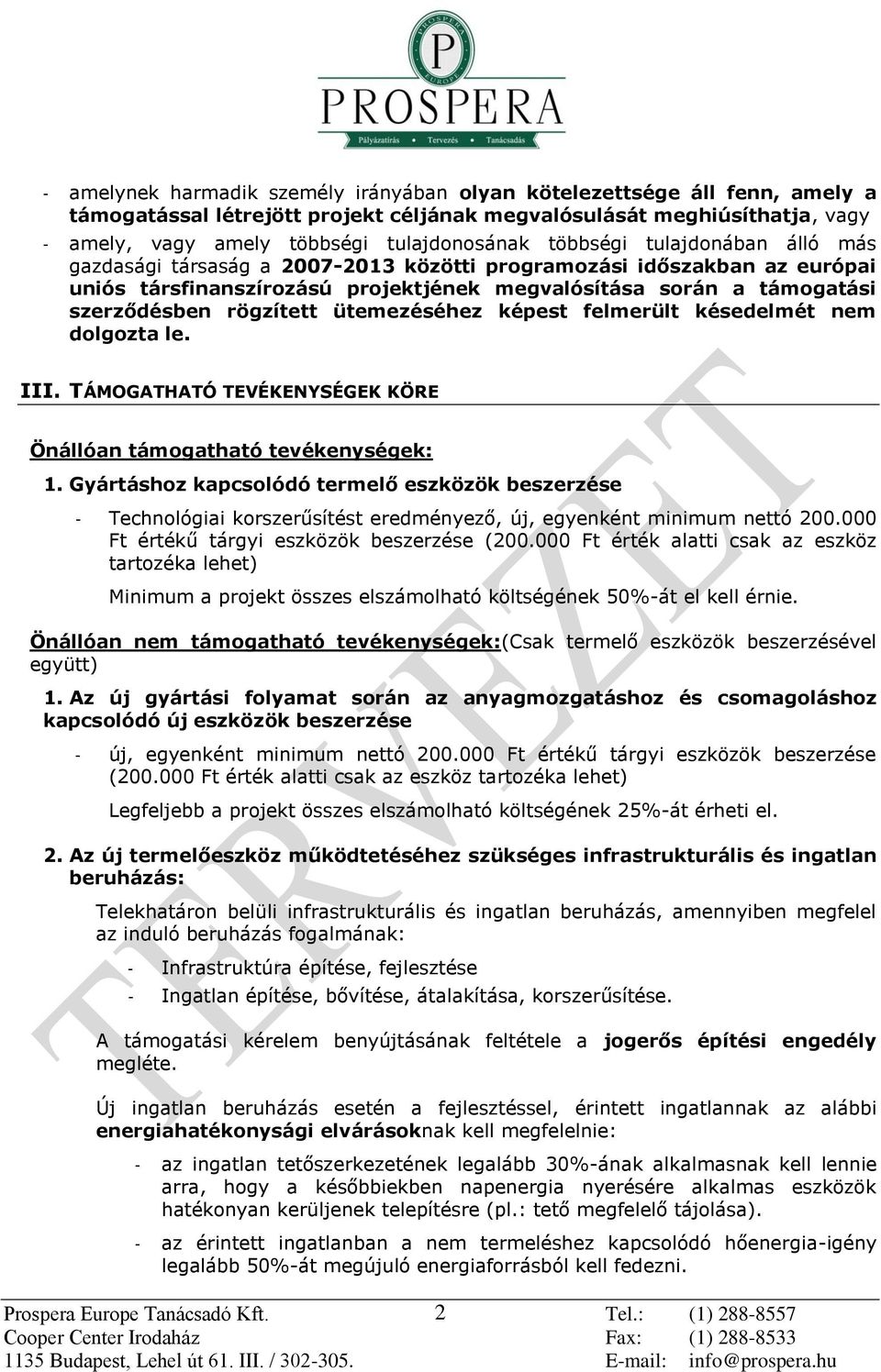 ütemezéséhez képest felmerült késedelmét nem dolgozta le. III. TÁMOGATHATÓ TEVÉKENYSÉGEK KÖRE Önállóan támogatható tevékenységek: 1.