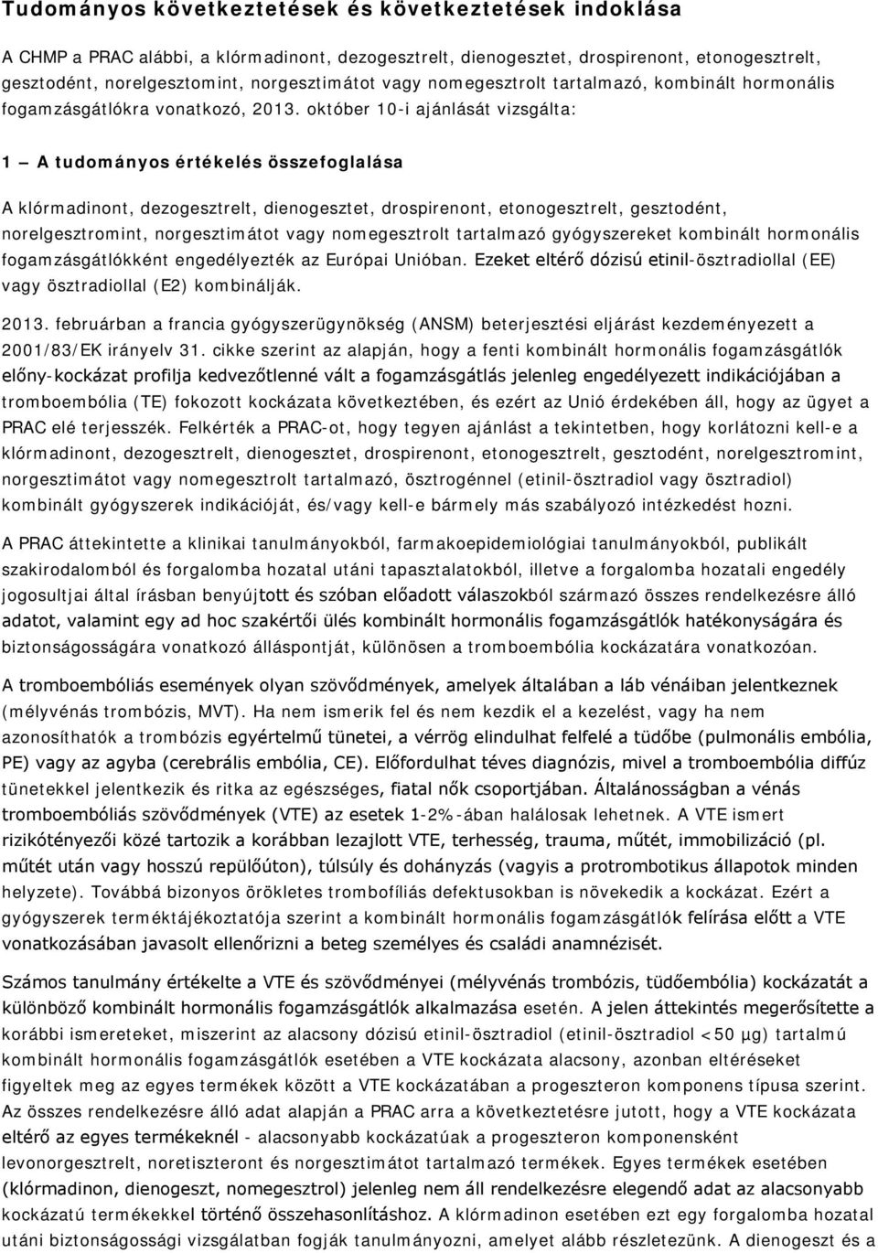 október 10-i ajánlását vizsgálta: 1 A tudományos értékelés összefoglalása A klórmadinont, dezogesztrelt, dienogesztet, drospirenont, etonogesztrelt, gesztodént, norelgesztromint, norgesztimátot vagy