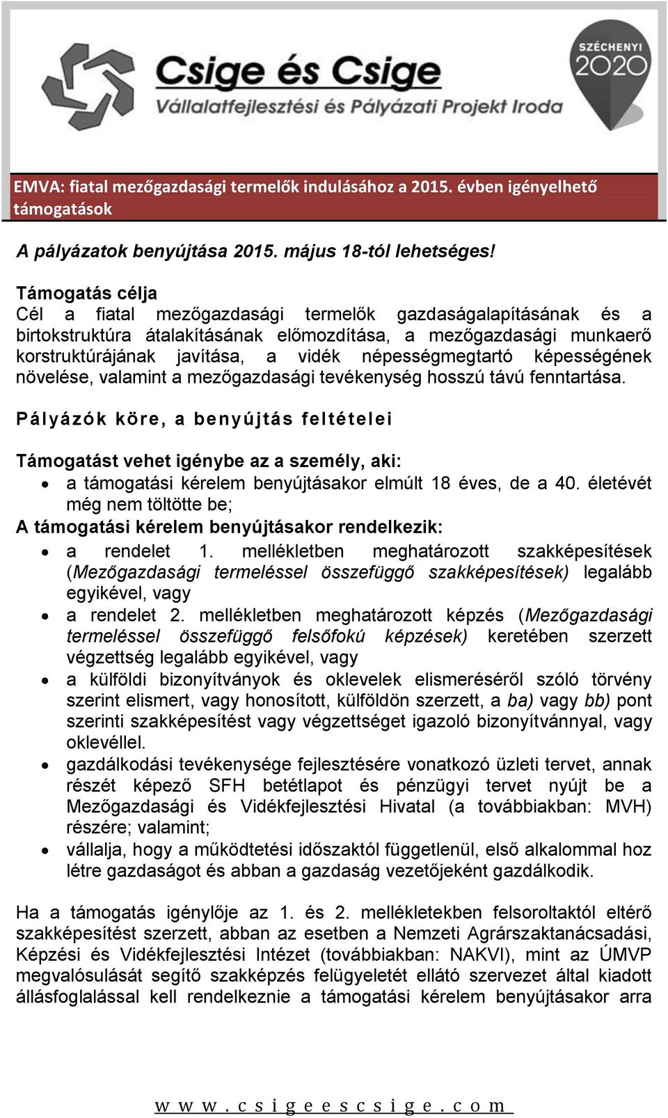 népességmegtartó képességének növelése, valamint a mezőgazdasági tevékenység hosszú távú fenntartása.