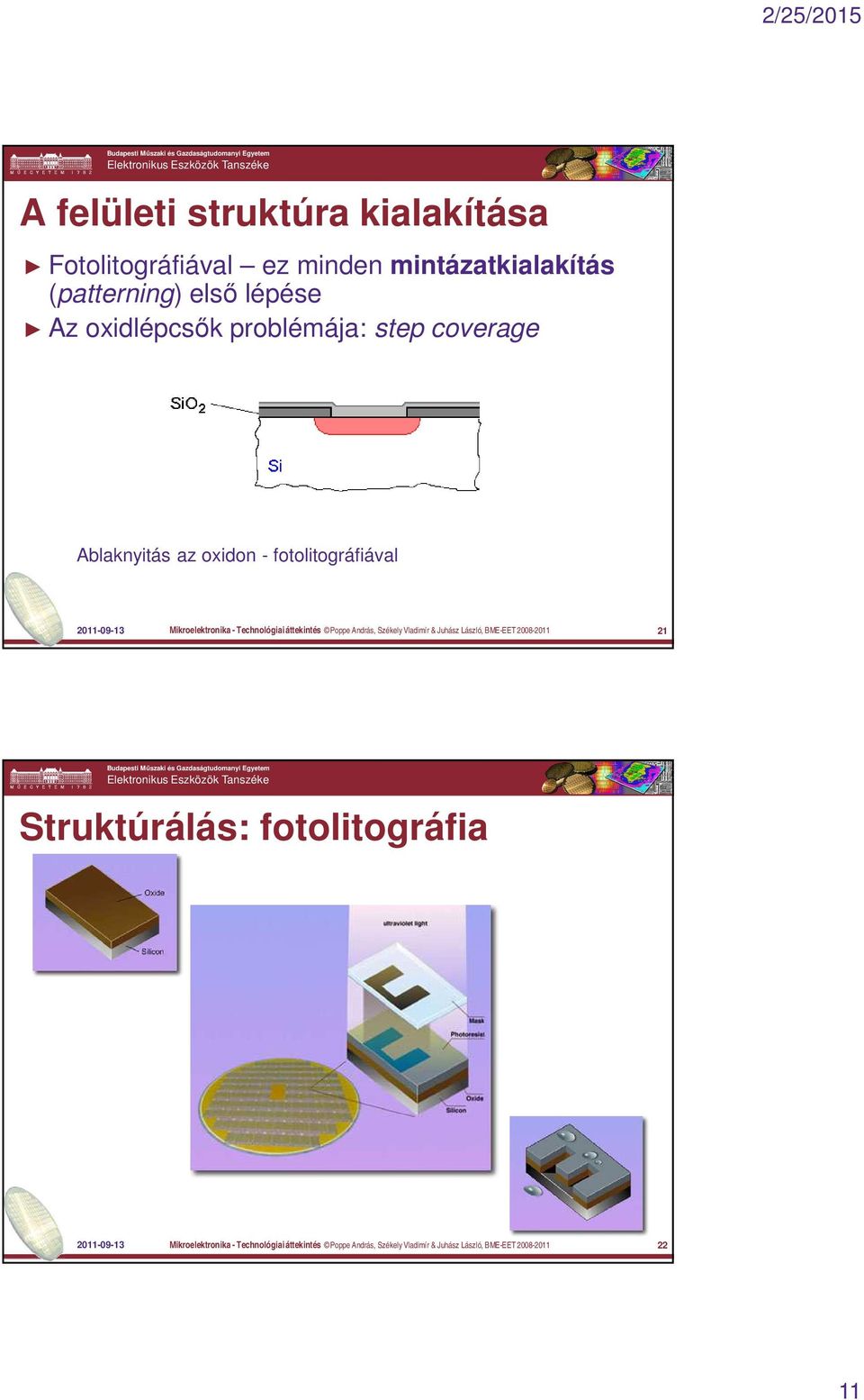 Technológiai áttekintés Poppe András, Székely Vladimír & Juhász László, BME-EET 2008-2011 21 Struktúrálás: