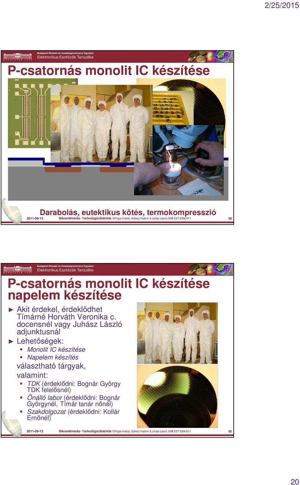 docensnél vagy Juhász László adjunktusnál Lehetőségek: Monolit IC készítése Napelem készítés választható tárgyak, valamint: TDK (érdeklődni: Bognár György TDK