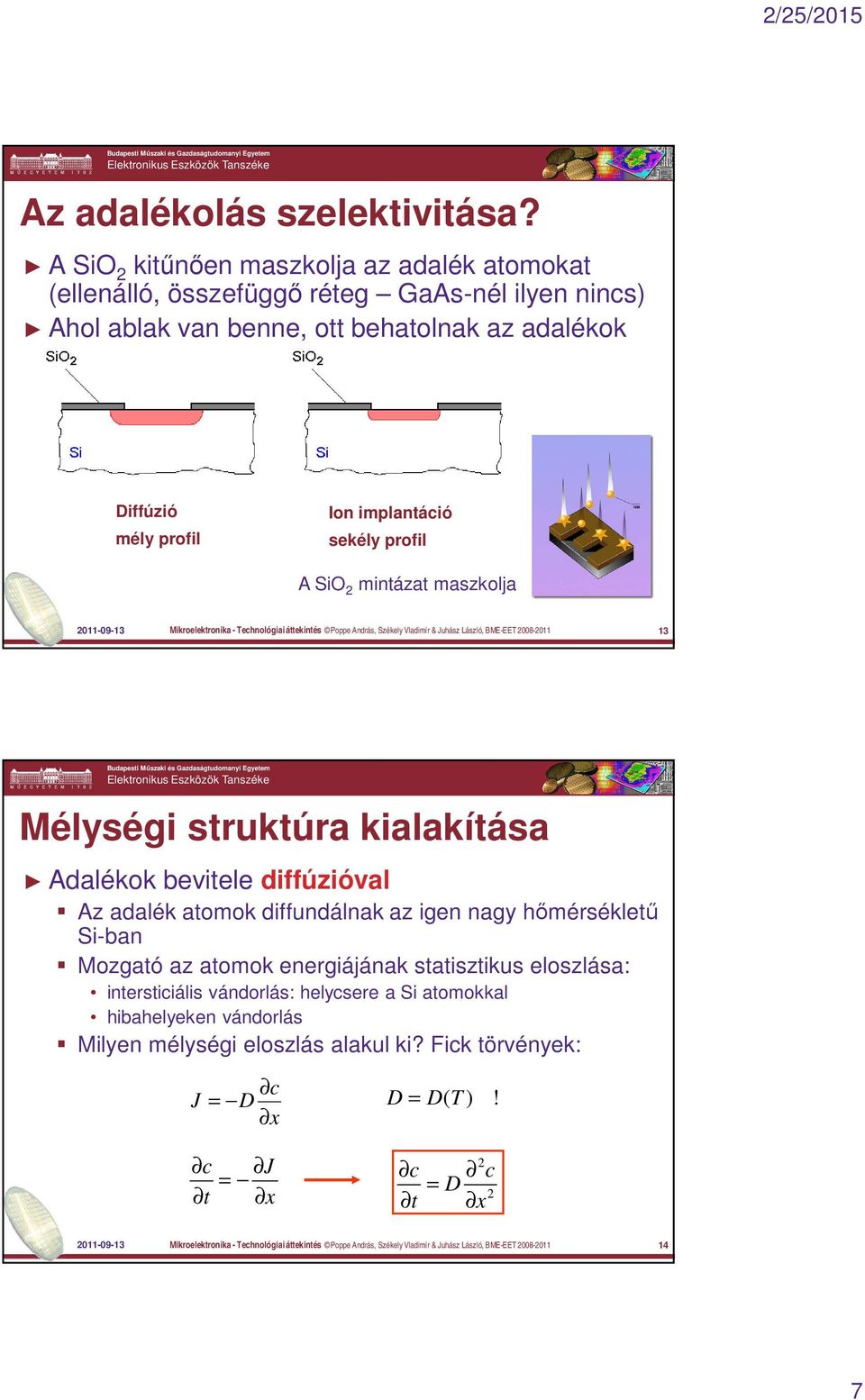 SiO 2 mintázat maszkolja 2011-09-13 Mikroelektronika - Technológiai áttekintés Poppe András, Székely Vladimír & Juhász László, BME-EET 2008-2011 13 Mélységi struktúra kialakítása Adalékok bevitele