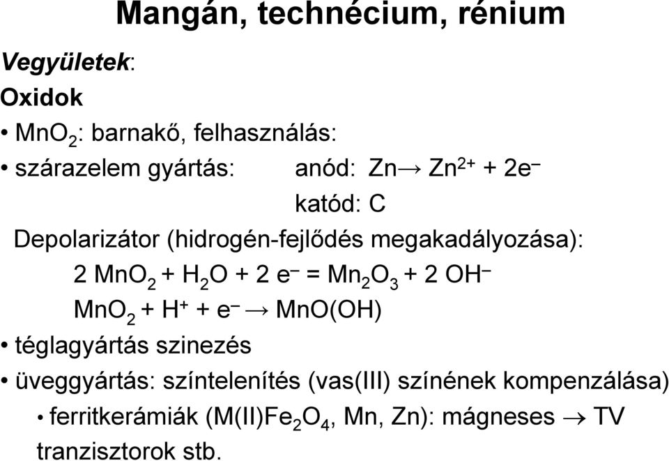 e = Mn 2 O 3 +2 OH MnO 2 + H + + e MnO(OH) téglagyártás szinezés üveggyártás: színtelenítés