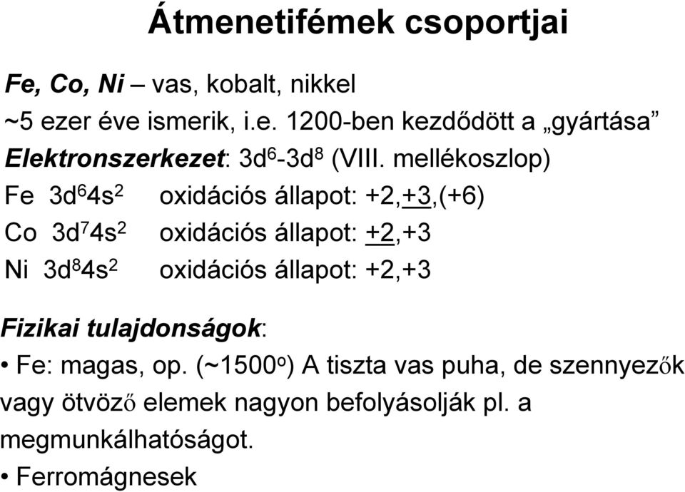 oxidációs állapot: +2,+3 Fizikai tulajdonságok: Fe: magas, op.