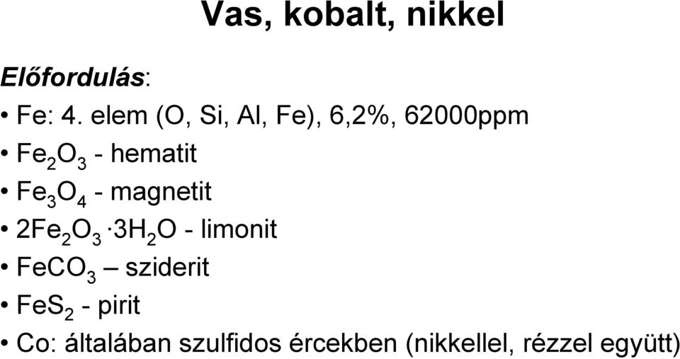 3 O 4 - magnetit 2Fe 2 O 3 3H 2 O - limonit FeCO 3