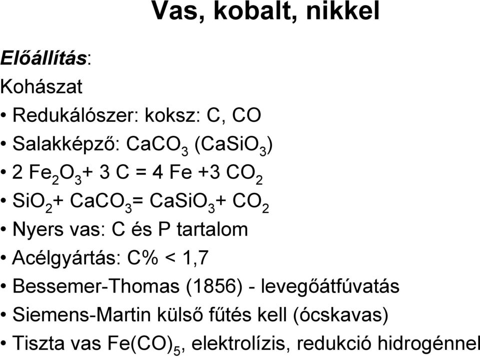 és P tartalom Acélgyártás: C% < 1,7 Bessemer-Thomas (1856) - levegőátfúvatás