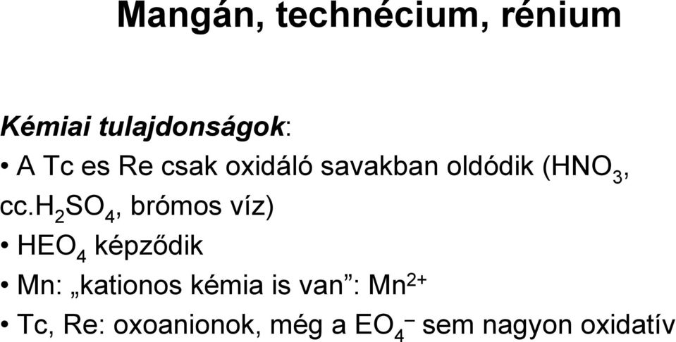 h 2 SO 4, brómos víz) HEO 4 képződik Mn: kationos kémia