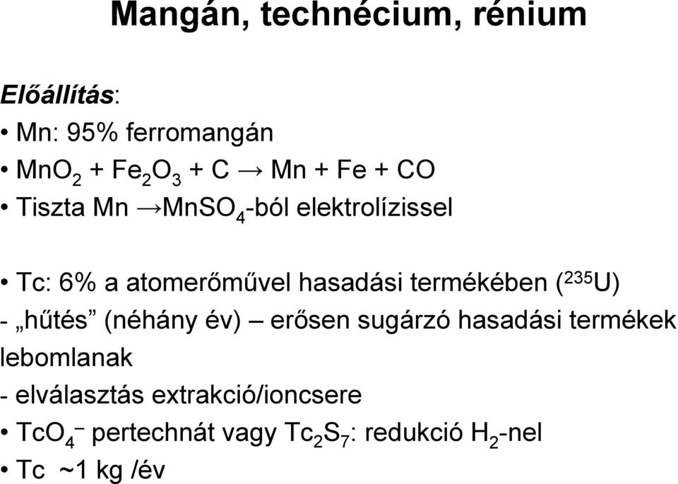 termékében ( 235 U) - hűtés (néhány év) erősen sugárzó hasadási termékek lebomlanak -