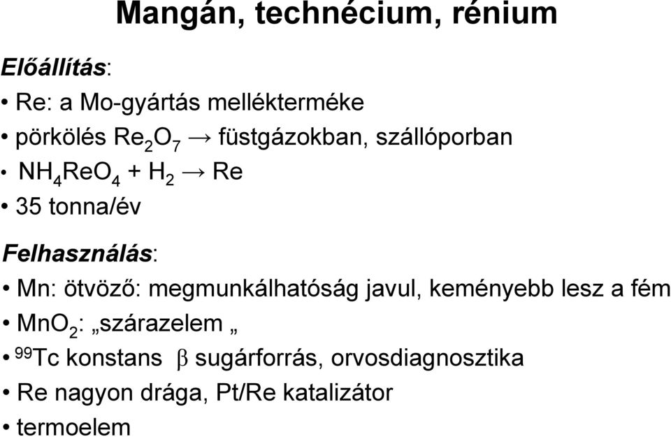 ötvöző: megmunkálhatóság javul, keményebb lesz a fém MnO 2 : szárazelem 99 Tc