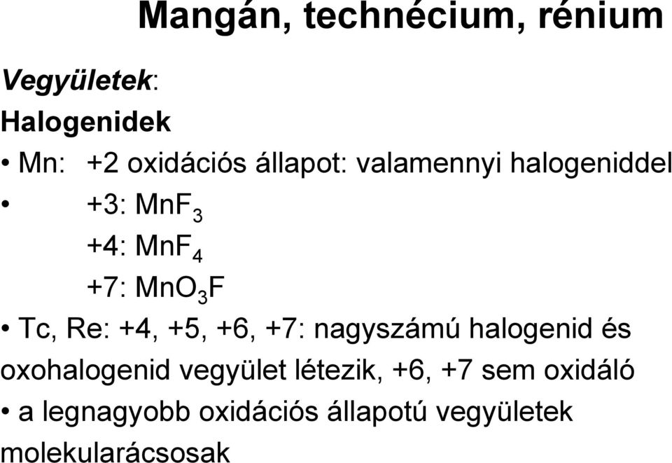 +4, +5, +6, +7: nagyszámú halogenid és oxohalogenid vegyület létezik,
