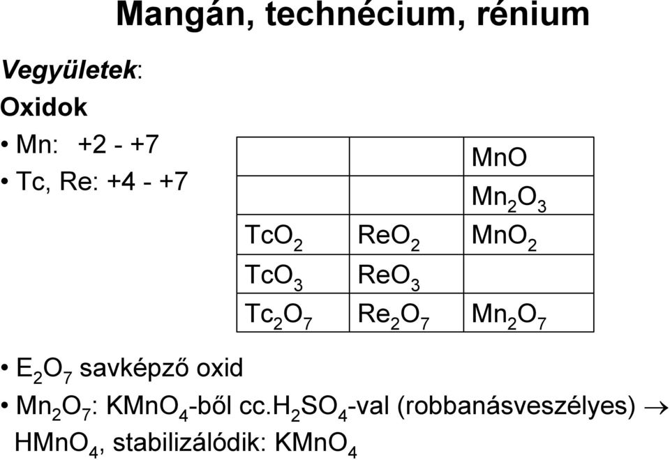 2 TcO 3 ReO 3 Tc 2 O 7 Re 2 O 7 Mn 2 O 7 Mn 2 O 7 : KMnO 4 -ből