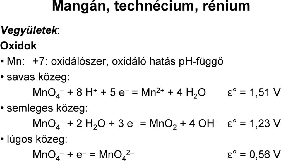 5 e = Mn 2+ + 4 H 2 O semleges közeg: MnO 4 + 2 H 2 O + 3 e =
