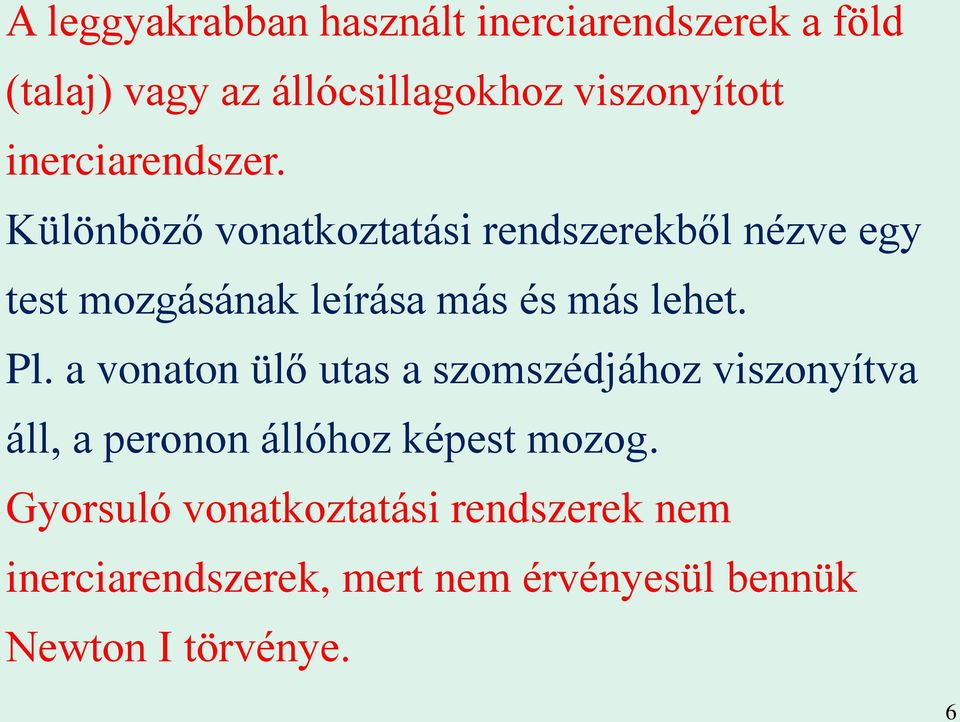 Különböző vonatkoztatási rendszerekből nézve egy test mozgásának leírása más és más lehet. Pl.