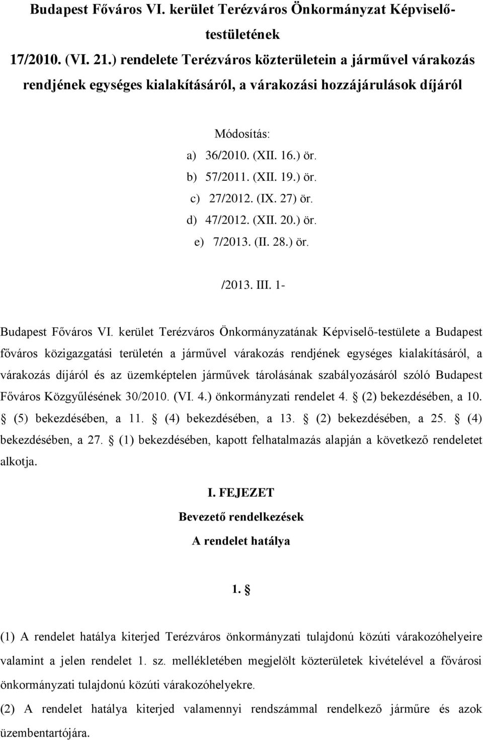 (IX. 27) ör. d) 47/2012. (XII. 20.) ör. e) 7/2013. (II. 28.) ör. /2013. III. 1- Budapest Főváros VI.