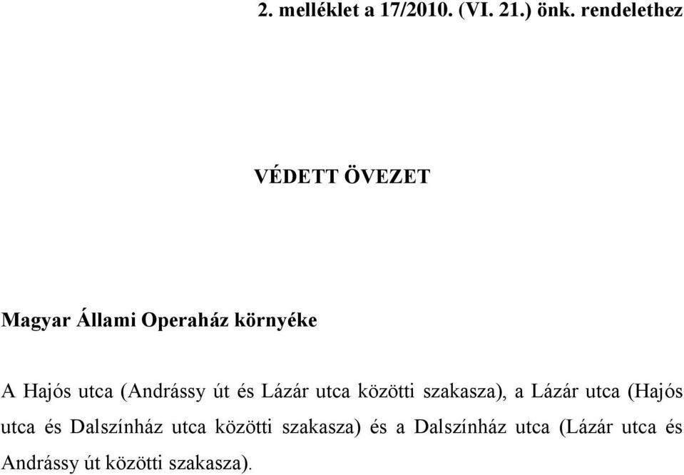 (Andrássy út és Lázár utca közötti szakasza), a Lázár utca (Hajós utca