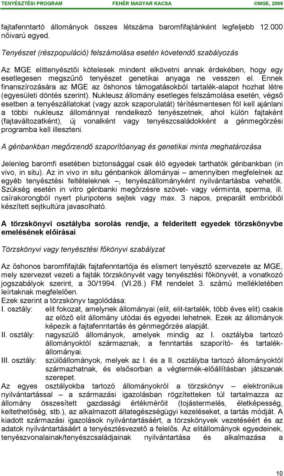 vesszen el. Ennek finanszírozására az MGE az őshonos támogatásokból tartalék-alapot hozhat létre (egyesületi döntés szerint).