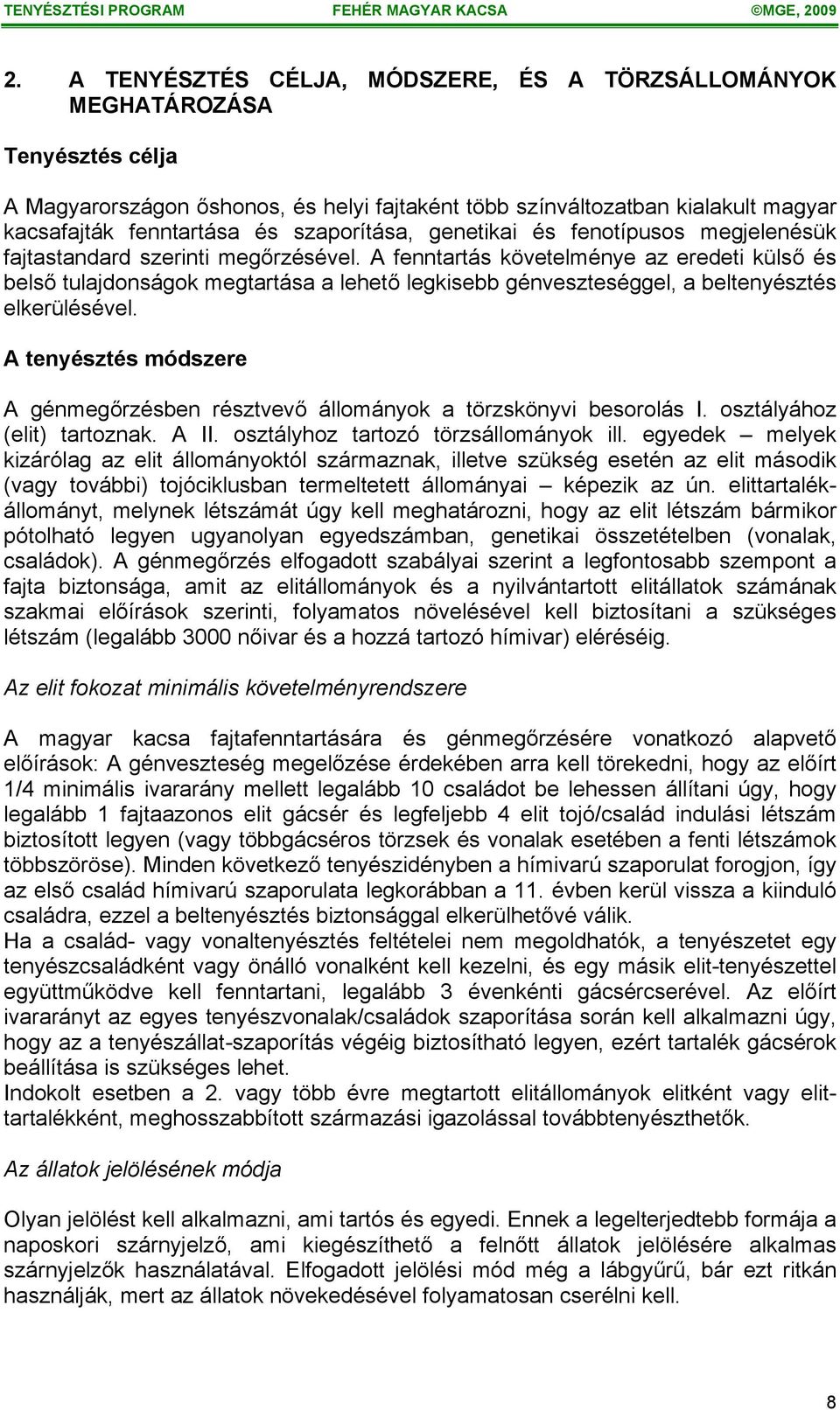 A fenntartás követelménye az eredeti külső és belső tulajdonságok megtartása a lehető legkisebb génveszteséggel, a beltenyésztés elkerülésével.